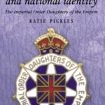 Female Imperialism and National Identity: Imperial order Daughters of The Empire