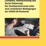 Lockdown, Homeschooling und Social Distancing – der Zweitspracherwerb unter akut veränderten Bedingungen der COVID-19-Pandemie