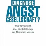 Diagnose Angstgesellschaft?: Was wir wirklich über die Gefühlslage der Menschen wissen