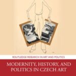 Modernity, History, and Politics in Czech Art