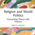 Religion and World Politics: Connecting Theory with Practice