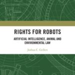 Rights for Robots: Artificial Intelligence, Animal and Environmental Law