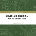 Uncertain Bioethics: Moral Risk and Human Dignity