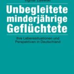 Unbegleitete minderjährige Geflüchtete: Ihre Lebenssituationen und Perspektiven in Deutschland