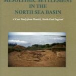 Mesolithic Settlement in the North Sea Basin: A Case Study from Howick, North-East England