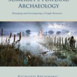 Somerset's Peatland Archaeology: Managing and Investigating a Fragile Resource
