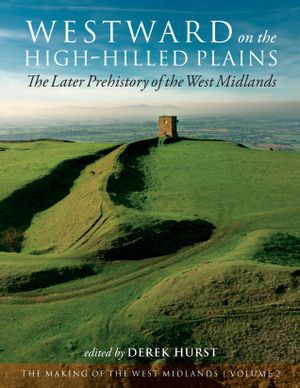thumbnail-2955.jpg Westward on the High-Hilled Plains: The Later Prehistory of the West Midlands - Image 1