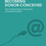 Becoming Donor-Conceived: The Transformation of Anonymity in Gamete Donation