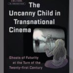 The Uncanny Child in Transnational Cinema: Ghosts of Futurity at the Turn of the Twenty-first Century