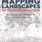 Mapping Landscapes in Transformation: Multidisciplinary Methods for Historical Analysis