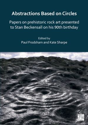 thumbnail-2991.jpg Abstractions Based on Circles: Papers on prehistoric rock art presented to Stan Beckensall on his 90th birthday - Image 1