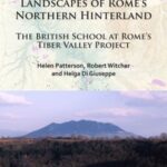 The Changing Landscapes of Rome’s Northern Hinterland: The British School at Rome’s Tiber Valley Project