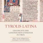Tyrolis Latina : Geschichte der lateinischen Literatur in Tirol: Band I: Von den Anfängen bis zur Gründung der Universität Innsbruck - Band II: Von der Gründung der Universität Innsbruck bis heute
