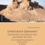 Unheil durch Dämonen?: Geschichten und Diskurse über das Wirken der Ginn. Eine sozialanthropologische Spurensuche in Syrien