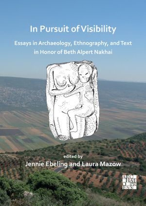 thumbnail-3039.jpg In Pursuit of Visibility: Essays in Archaeology, Ethnography, and Text in Honor of Beth Alpert Nakhai - Image 1