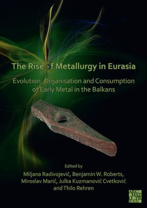 thumbnail-3070.jpg The Rise of Metallurgy in Eurasia: Evolution, Organisation and Consumption of Early Metal in the Balkans - Image 1