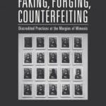 Faking, Forging, Counterfeiting: Discredited Practices at the Margins of Mimesis