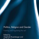 Politics, Religion and Gender: Framing and Regulating the Veil