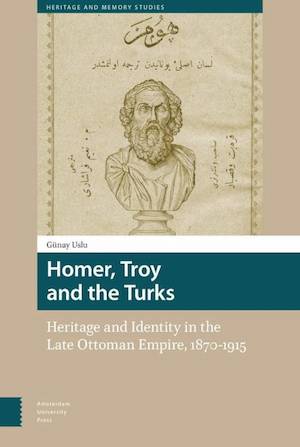thumbnail-3191.jpg Homer, Troy and the Turks: Heritage and Identity in the Late Ottoman Empire, 1870-1915 - Image 1