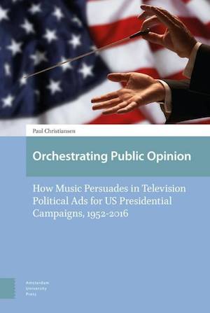 thumbnail-3194.jpg Orchestrating Public Opinion: How Music Persuades in Television Political Ads for US Presidential Campaigns, 1952-2016 - Image 1