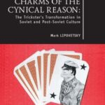 Charms of the Cynical Reason: The Trickster's Transformation in Soviet and Post-Soviet Culture