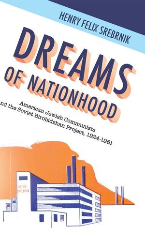 thumbnail-3217.jpg Dreams of Nationhood: American Jewish Communists and the Soviet Birobidzhan Project, 1924-1951 - Image 1