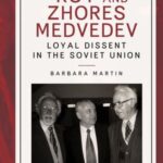 Roy and Zhores Medvedev: Loyal Dissent in the Soviet Union Barbara Martin