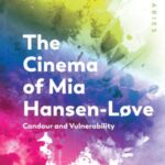 The Cinema of Mia Hansen-Løve: Candour and Vulnerability