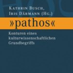 »pathos«: Konturen eines kulturwissenschaftlichen Grundbegriffs
