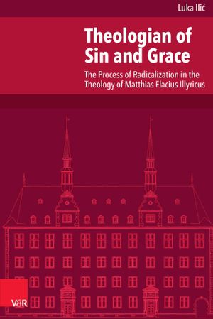thumbnail-3593.jpg Theologian of Sin and Grace: The Process of Radicalization in the Theology of Matthias Flacius Illyricus - Image 1