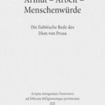 Armut - Arbeit - Menschenwürde: Die Euböische Rede des Dion von Prusa