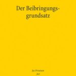 Der Beibringungsgrundsatz: Eine Rechtfertigung unter besonderer Berücksichtigung der Passivität der nicht beweisbelasteten Partei