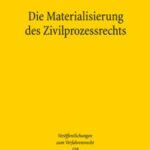 Die Materialisierung des Zivilprozessrechts: Der Zivilprozess im modernen Rechtsstaat