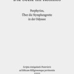Die Seele im Kosmos: Porphyrios, Über die Nymphengrotte in der Odyssee