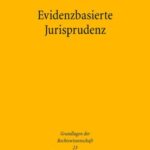 Evidenzbasierte Jurisprudenz: Methoden empirischer Forschung und ihr Erkenntniswert für das Recht am Beispiel des Gesellschaftsrechts