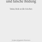 Gegen falsche Götter und falsche Bildung: Tatian, Rede an die Griechen