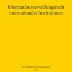 Informationsverwaltungsrecht internationaler Institutionen: Dargestellt am Entwicklungsverwaltungsrecht der Weltbank und Vereinten Nationen