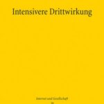 Intensivere Drittwirkung: Die mittelbare Drittwirkung der Meinungsfreiheit in Öffentlichkeiten der digitalen Gesellschaft. Eine verfassungsrechtliche, rechtsvergleichende und interdisziplinäre Analyse