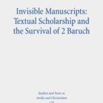 Invisible Manuscripts: Textual Scholarship and the Survival of 2 Baruch