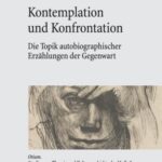 Kontemplation und Konfrontation: Die Topik autobiographischer Erzählungen der Gegenwart