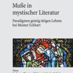 Muße in mystischer Literatur: Paradigmen geistig tätigen Lebens bei Meister Eckhart