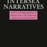Intersex Narratives: Shifts in the Representation of Intersex Lives in North American Literature and Popular Culture
