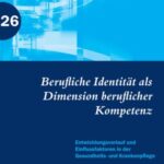 Berufliche Identität als Dimension beruflicher Kompetenz: Entwicklungsverlauf und Einflussfaktoren in der Gesundheits- und Krankenpflege