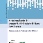 Neue Impulse für die wissenschaftliche Weiterbildung in Ostbayern: Abschlussband Verbundprojekt OTH mind