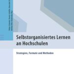 Selbstorganisiertes Lernen an Hochschulen: Strategien, Formate und Methoden