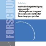 Weiterbildungsbeteiligung sogenannter "bildungsferner Gruppen": in sozialraumorientierter Forschungsperspektive