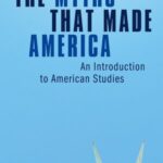 The Myths That Made America: An Introduction to American Studies