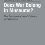 Does War Belong in Museums?: The Representation of Violence in Exhibitions