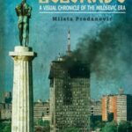 An Older and More Beautiful Belgrade: A Visual Chronicle of the Milošević Era