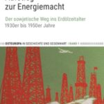 Aufstieg zur Energiemacht: Der sowjetische Weg ins Erdölzeitalter, 1930er bis 1950er Jahre